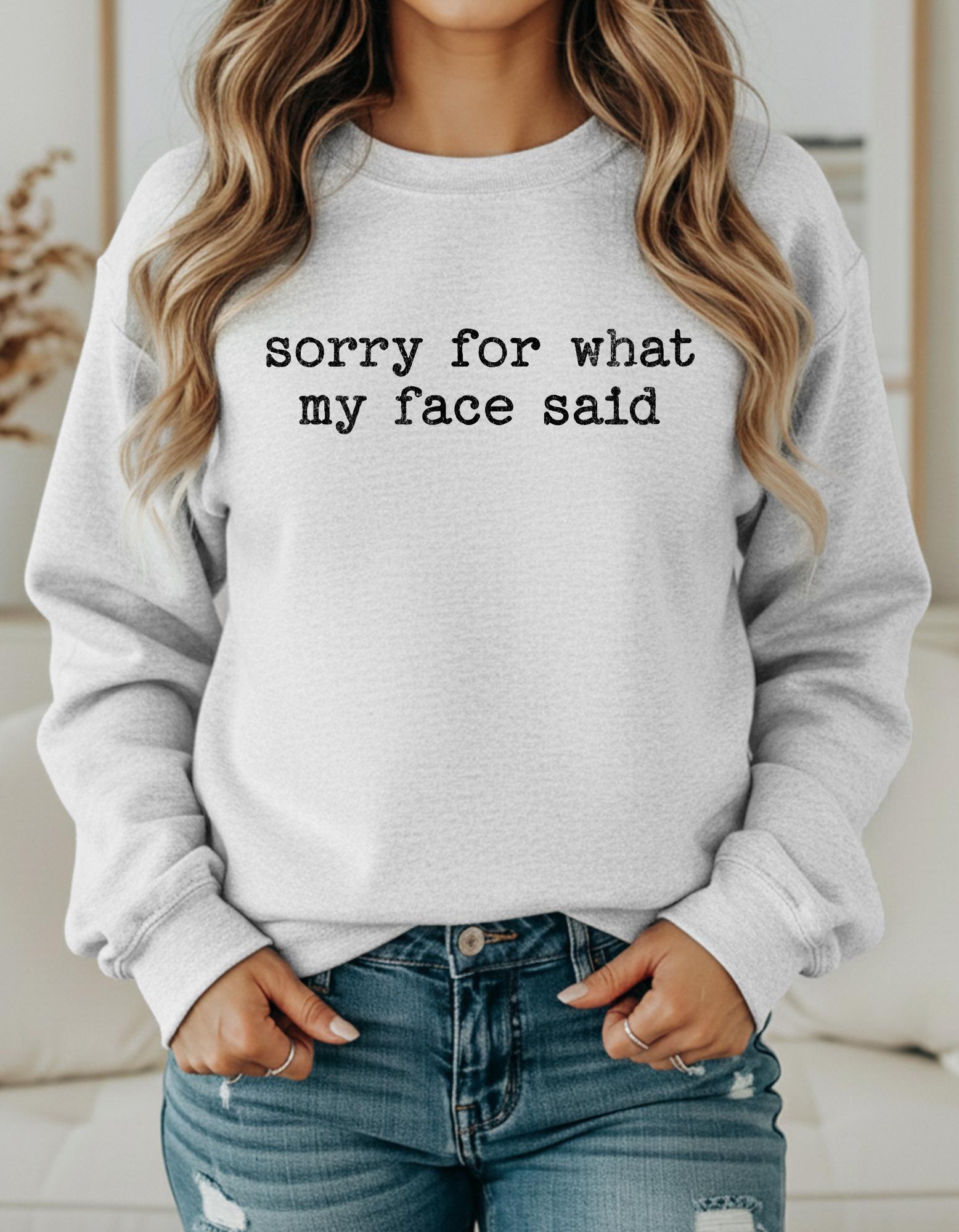 Sorry For What My Face Said Shirt