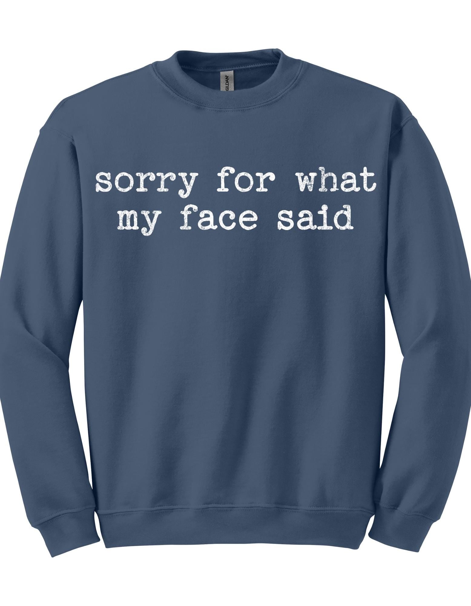 Sorry For What My Face Said Shirt