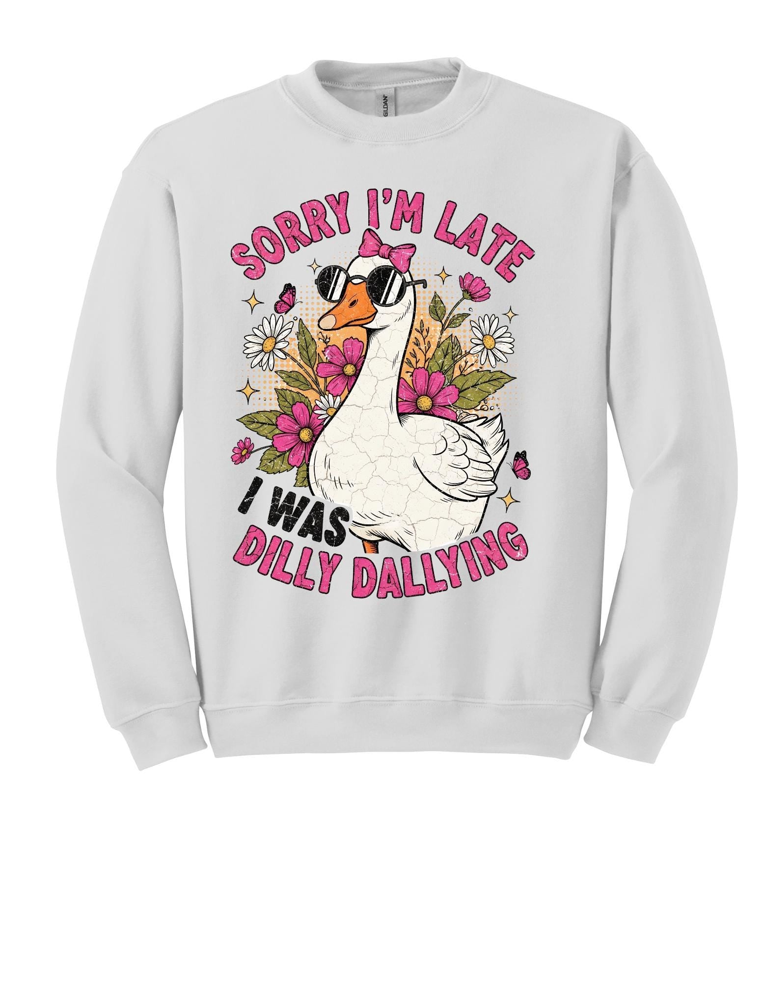 Sorry I was late I was Dilly Dallying Shirt